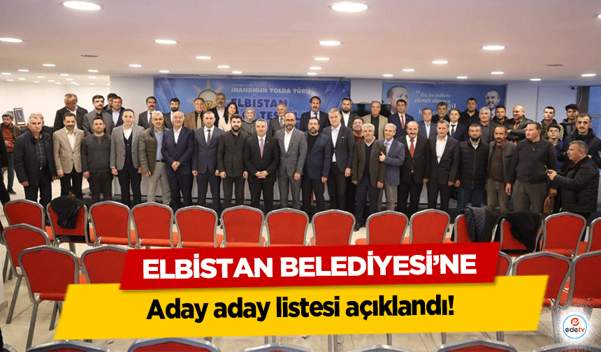 Elbistan Belediyesi’ne aday aday listesi açıklandı!