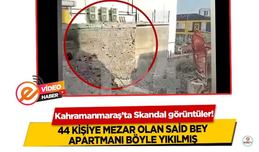 Kahramanmaraş’ta Skandal görüntüler! 44 kişiye mezar olan Said bey apartmanı böyle yıkılmış