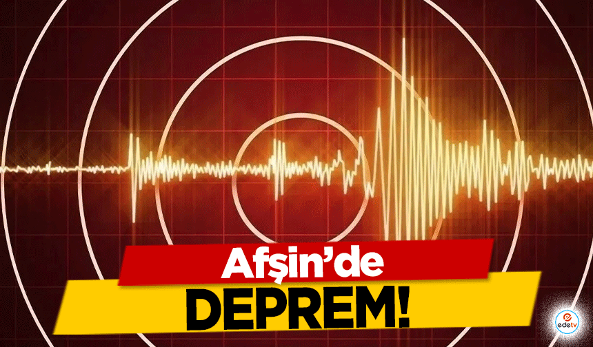 Afşin’de deprem!