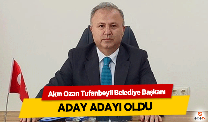 Akın Ozan Tufanbeyli Belediye Başkanlığı için aday adayı oldu