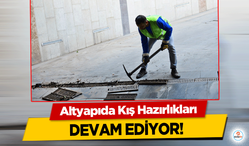 Altyapıda Kış Hazırlıkları devam ediyor