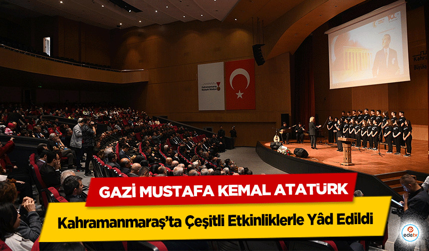 Gazi Mustafa Kemal Atatürk, Kahramanmaraş’ta Çeşitli Etkinliklerle Yâd Edildi