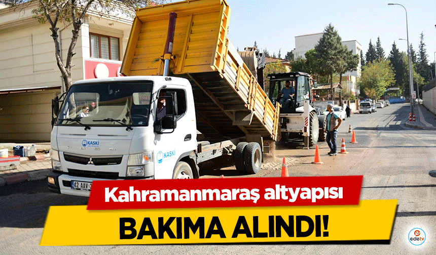 Kahramanmaraş altyapısı bakıma alındı!