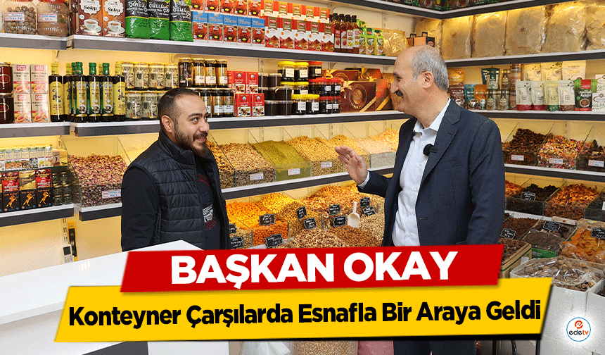 Başkan Okay, Konteyner Çarşılarda Esnafla Bir Araya Geldi