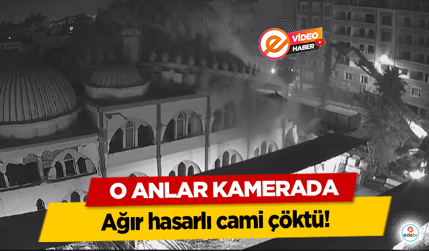 Ağır hasarlı cami çöktü, o anlar kamerada!