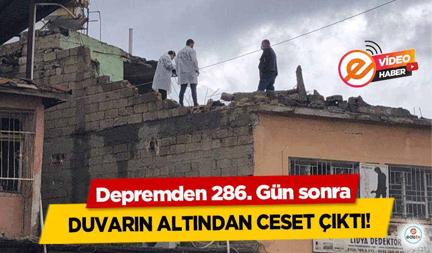 Depremden 286. Gün sonra duvarın altından ceset çıktı!