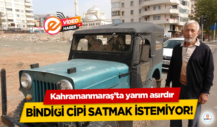 Kahramanmaraş’ta yarım asırdır bindiği cipi satmak istemiyor!