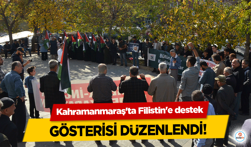 Kahramanmaraş'ta Filistin'e destek gösterisi düzenlendi!