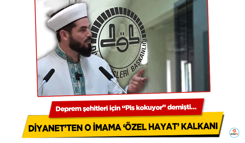 Deprem şehitleri için “Pis kokuyor” demişti! Diyanet’ten ‘O’ İmama ‘özel hayat’ kalkanı