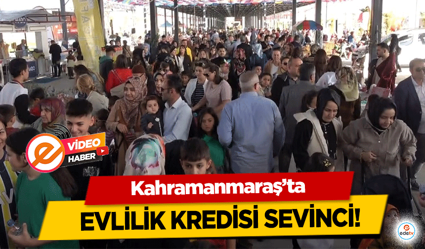 Kahramanmaraş’ta evlilik kredisi sevinci!