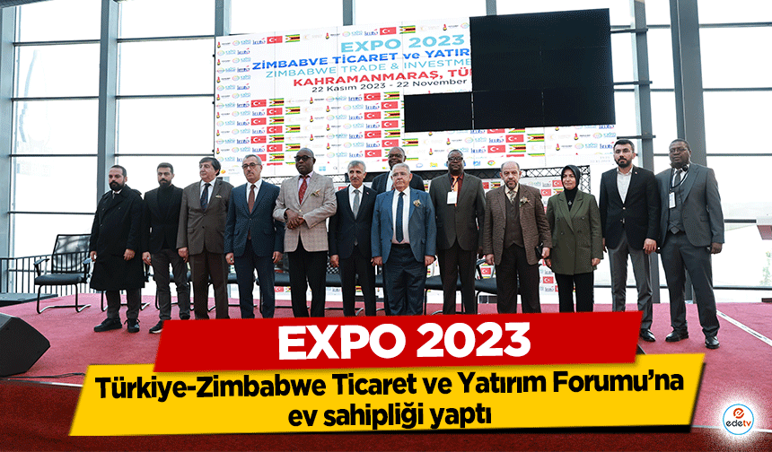 EXPO 2023, Türkiye-Zimbabwe Ticaret ve Yatırım Forumu’na ev sahipliği yaptı