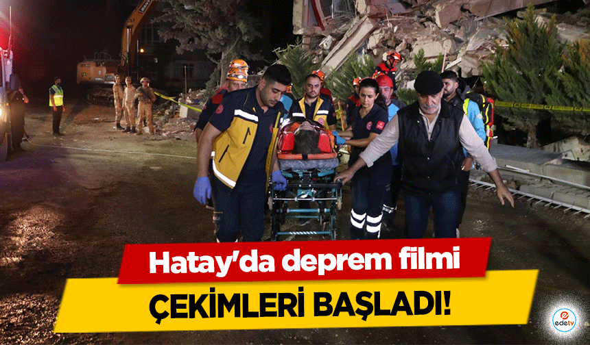 Hatay'da deprem filmi çekimleri başladı!