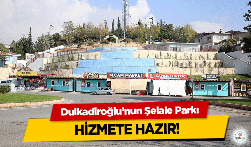 Dulkadiroğlu’nun Şelale Parkı hizmete hazır!