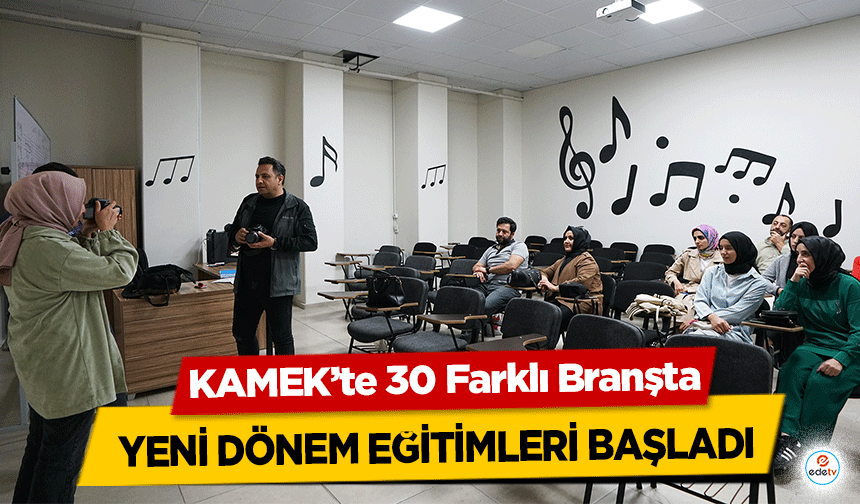 KAMEK’te 30 Farklı Branşta yeni dönem eğitimleri başladı