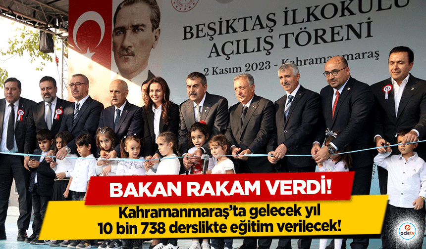 Bakan rakam verdi! Kahramanmaraş’ta gelecek yıl 10 bin 738 derslikte eğitim verilecek!