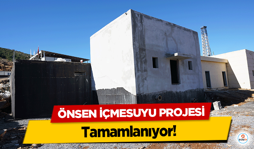 Önsen İçmesuyu Projesi Tamamlanıyor!