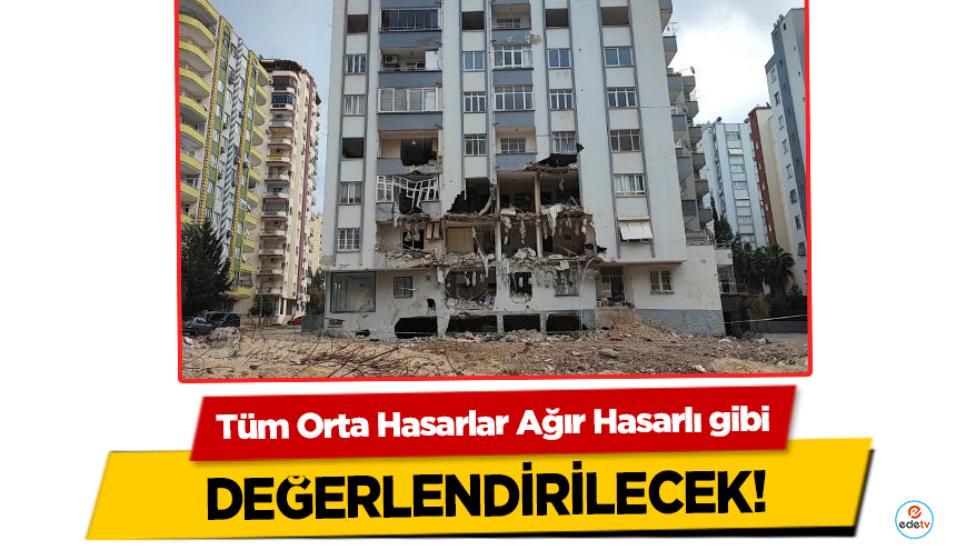 Tüm Orta Hasarlar Ağır Hasarlı gibi değerlendirilecek!