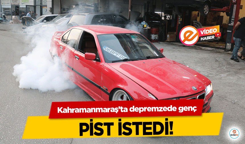 Kahramanmaraş’ta depremzede genç pist istedi!