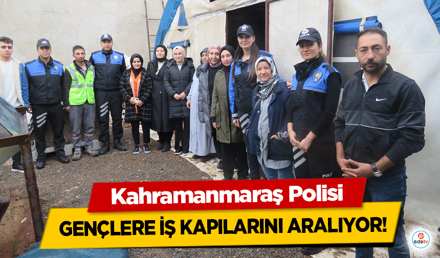 Kahramanmaraş Polisi gençlere iş kapılarını aralıyor!