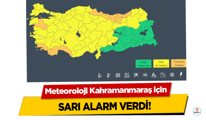 Meteoroloji Kahramanmaraş için sarı alarm verdi!