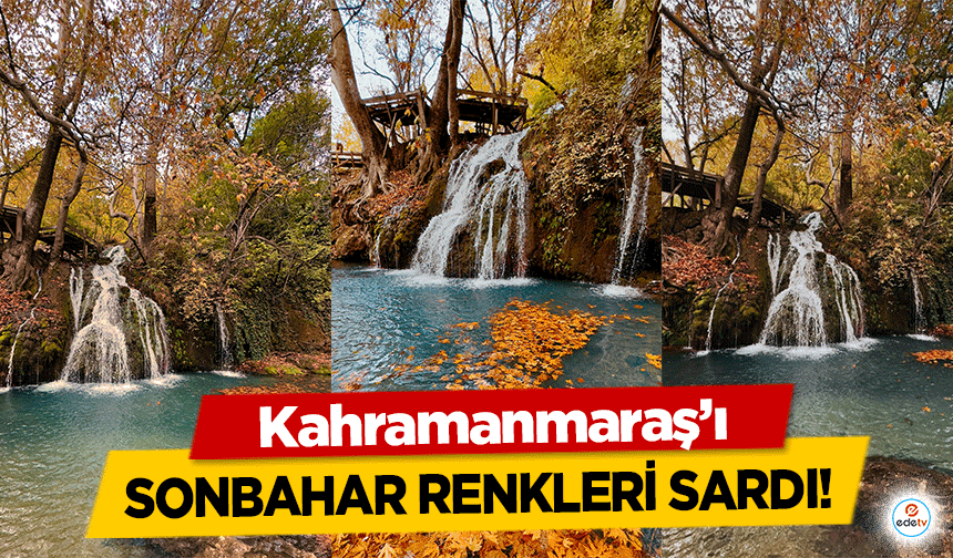 Kahramanmaraş’ı sonbahar renkleri sardı!