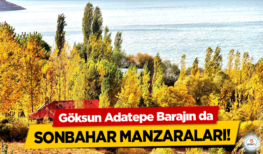 Göksun Adatepe Barajın da sonbahar manzaraları!