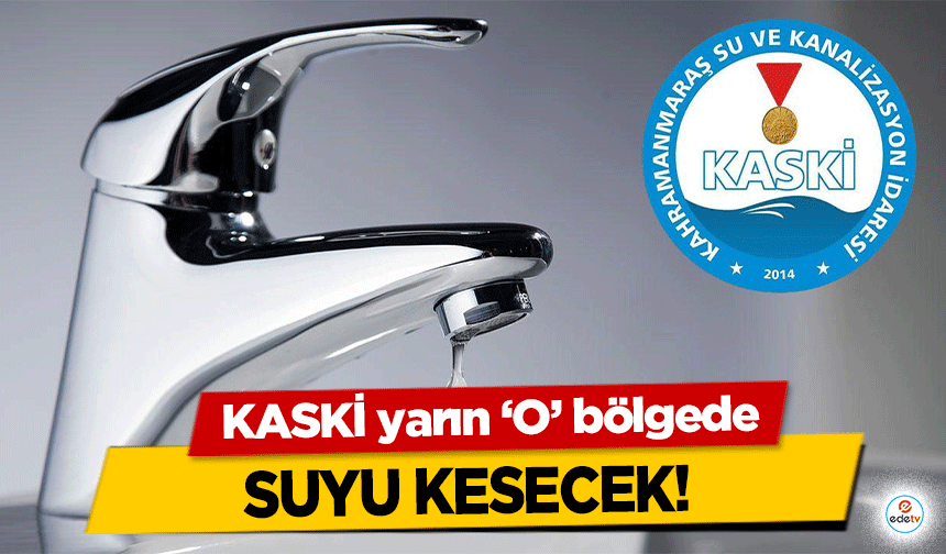 KASKİ yarın ‘O’ bölgede suyu kesecek! 