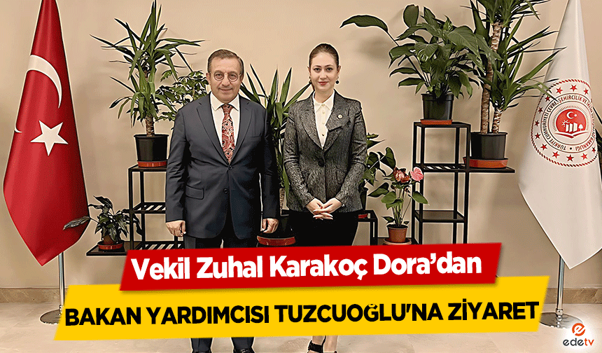 Vekil Zuhal Karakoç Dora hemşehrilerinin taleplerini Bakan Yardımcısı Tuzcuoğlu'na iletti