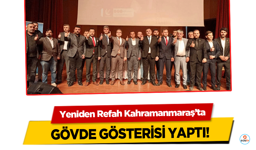 Yeniden Refah Kahramanmaraş’ta gövde gösterisi yaptı