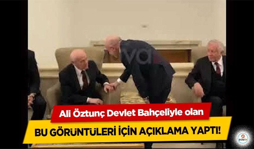 Ali Öztunç Devlet Bahçeliyle olan bu görüntüleri için açıklama yaptı!