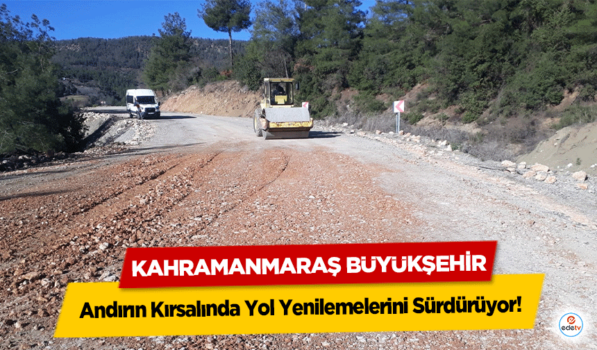 Kahramanmaraş Büyükşehir, Andırın Kırsalında Yol Yenilemelerini Sürdürüyor!