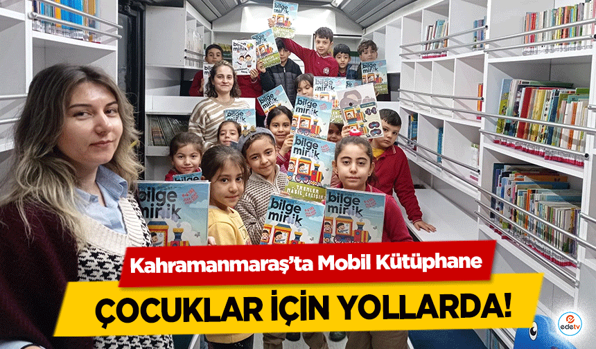 Kahramanmaraş’ta Mobil Kütüphane çocuklar için yollarda!