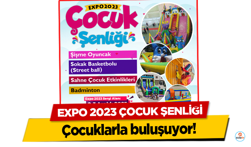 EXPO 2023 Çocuk Şenliği Çocuklarla buluşuyor!