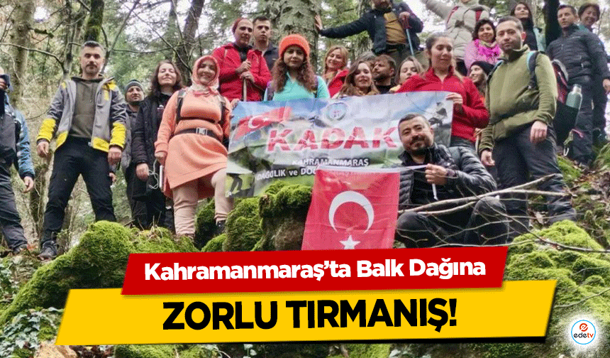 Kahramanmaraş’ta Balk Dağına zorlu tırmanış