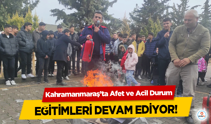 Kahramanmaraş’ta Afet ve Acil Durum eğitimleri devam ediyor!