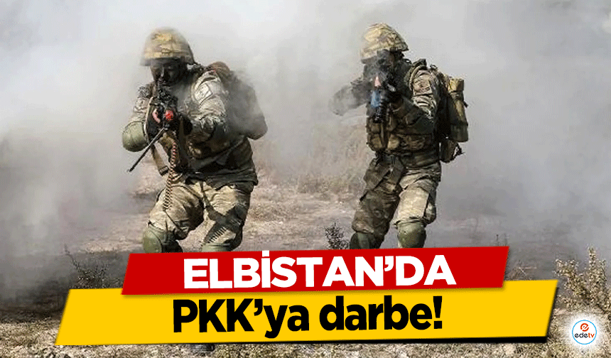 Elbistan’da PKK’ya darbe!