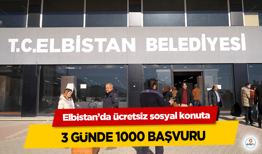 Elbistan’da ücretsiz sosyal konuta 3 günde 1000 başvuru