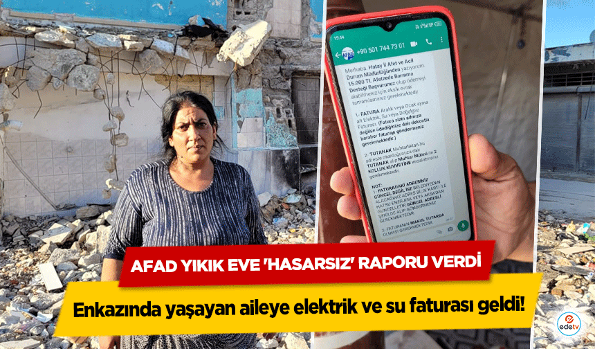 AFAD Yıkık Eve 'Hasarsız' Raporu Verdi, Enkazında yaşayan aileye elektrik ve su faturası geldi!