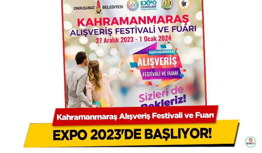 Kahramanmaraş Alışveriş Festivali ve Fuarı, EXPO 2023'de Başlıyor