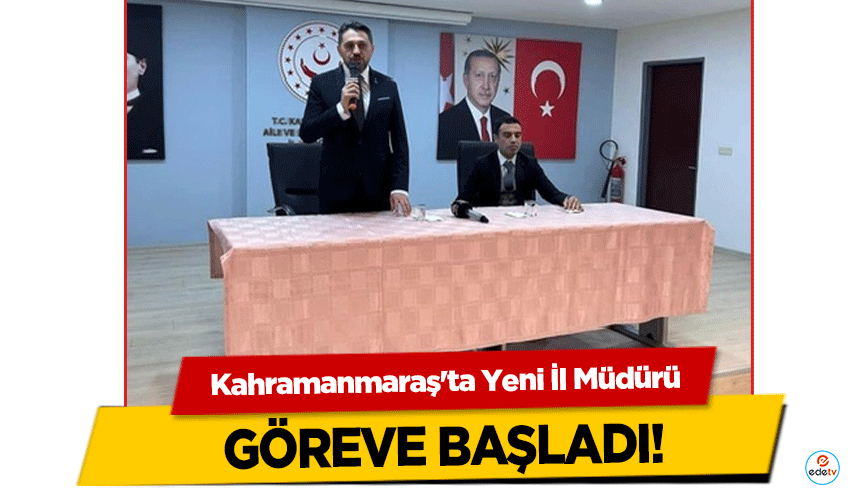 Kahramanmaraş'ta Yeni İl Müdürü göreve başladı