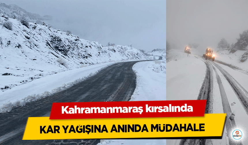 Kahramanmaraş kırsalında kar yağışına anında müdahale    