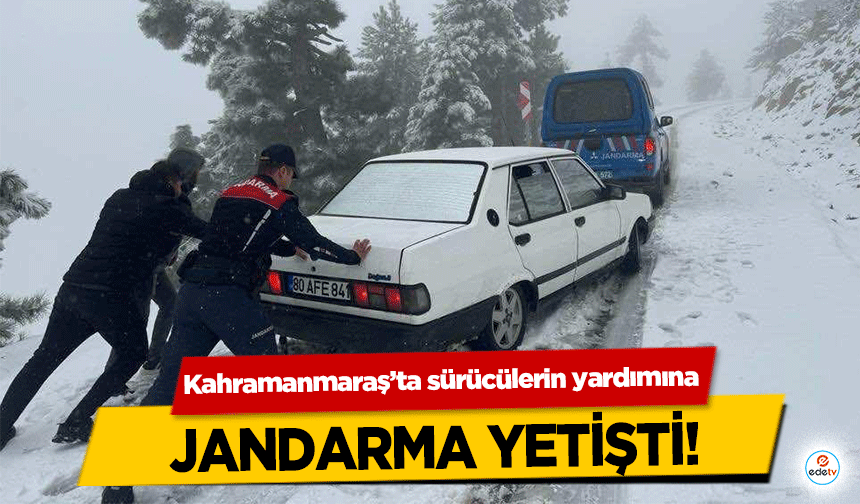 Kahramanmaraş’ta sürücülerin yardımına Jandarma Yetişti