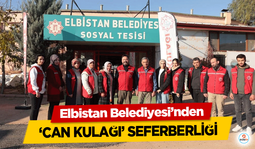 Elbistan Belediyesi’nden ‘Can Kulağı’ Seferberliği