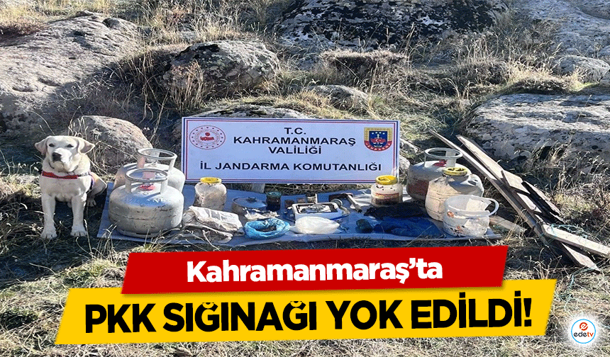 Kahramanmaraş’ta PKK sığınağı yok edildi!