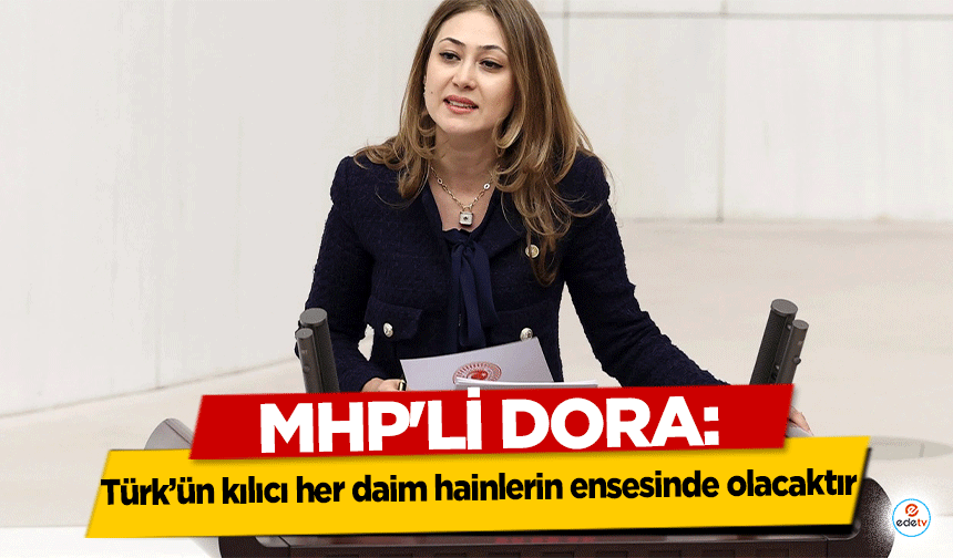 Mhp'li Dora: Türk’ün kılıcı her daim hainlerin ensesinde olacaktır