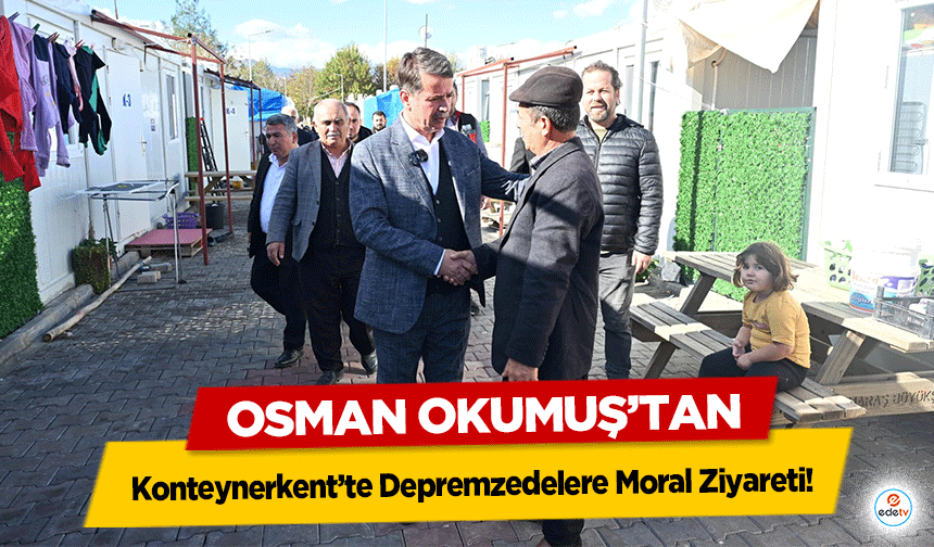 Başkan Okumuş’tan Konteynerkent’te Depremzedelere Moral Ziyareti!