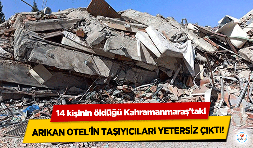 14 kişinin öldüğü Kahramanmaraş'taki Arıkan Otel'in Taşıyıcıları Yetersiz Çıktı!