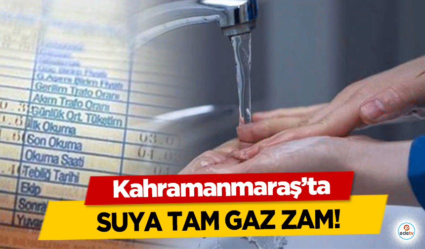 Kahramanmaraş’ta suya tam gaz zam!