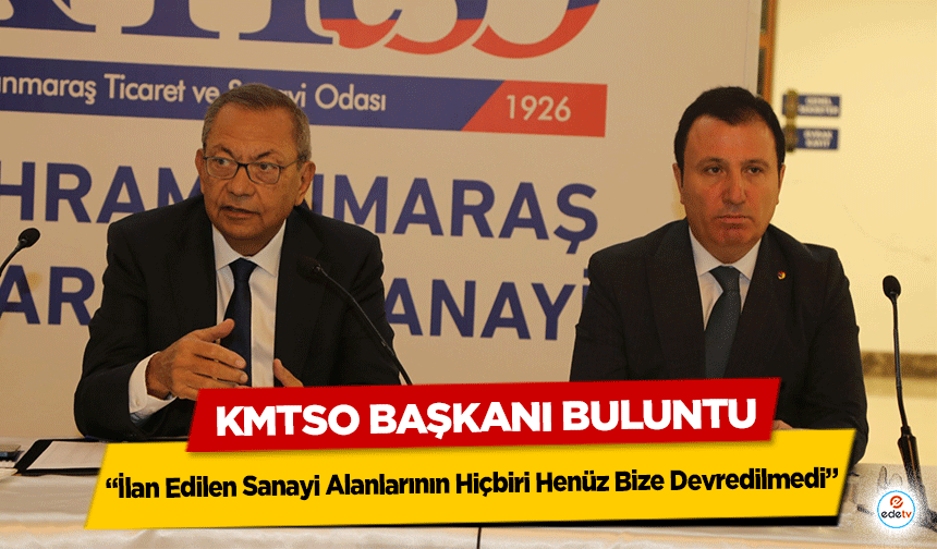 KMTSO Başkanı Buluntu, “İlan Edilen Sanayi Alanlarının Hiçbiri Henüz Bize Devredilmedi”