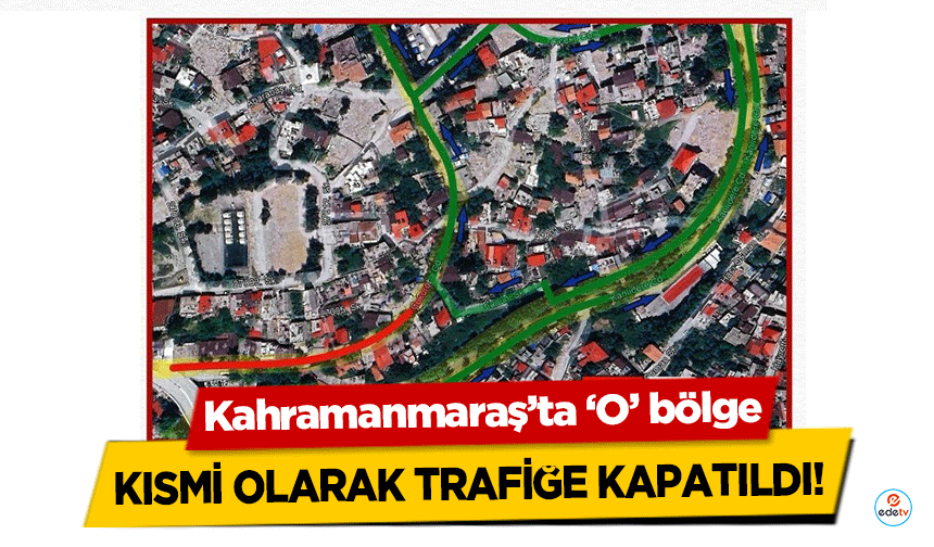 Kahramanmaraş’ta ‘O’ bölge kısmi olarak trafiğe kapatıldı!